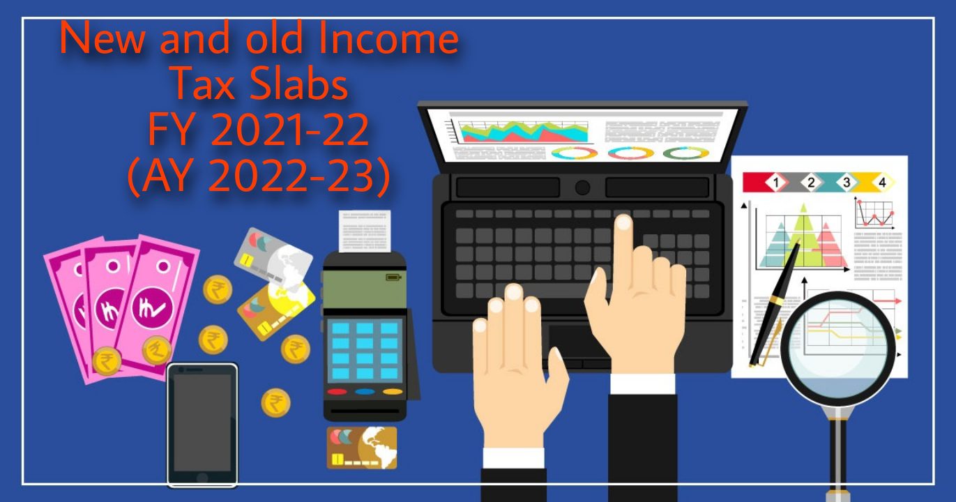 Read more about the article New and old Income Tax Slabs FY 2021-22 (AY 2022-23)