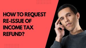 Read more about the article How to Request re-issue of Income tax Refund?