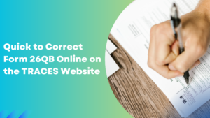 Read more about the article Quick to Correct Form 26QB Online on the TRACES Website