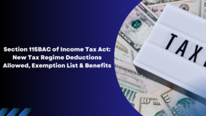 Read more about the article Section 115BAC of Income Tax Act: New Tax Regime Deductions Allowed, Exemption List & Benefits