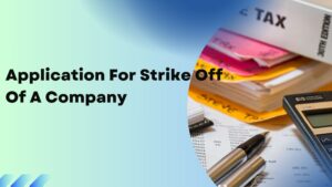 Read more about the article Application For Strike Off Of A Company