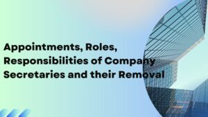 Read more about the article Appointments, Roles, Responsibilities of Company Secretaries and their Removal