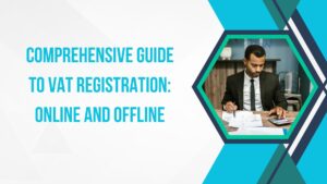 Read more about the article Comprehensive Guide to VAT Registration: Online and Offline