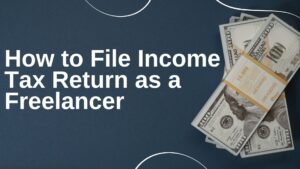 Read more about the article How to File Income Tax Return as a Freelancer