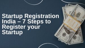 Read more about the article Startup Registration India – 7 Steps to Register your Startup