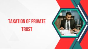 Read more about the article Taxation of Private Trust