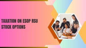 Read more about the article Taxation on ESOP RSU Stock Options