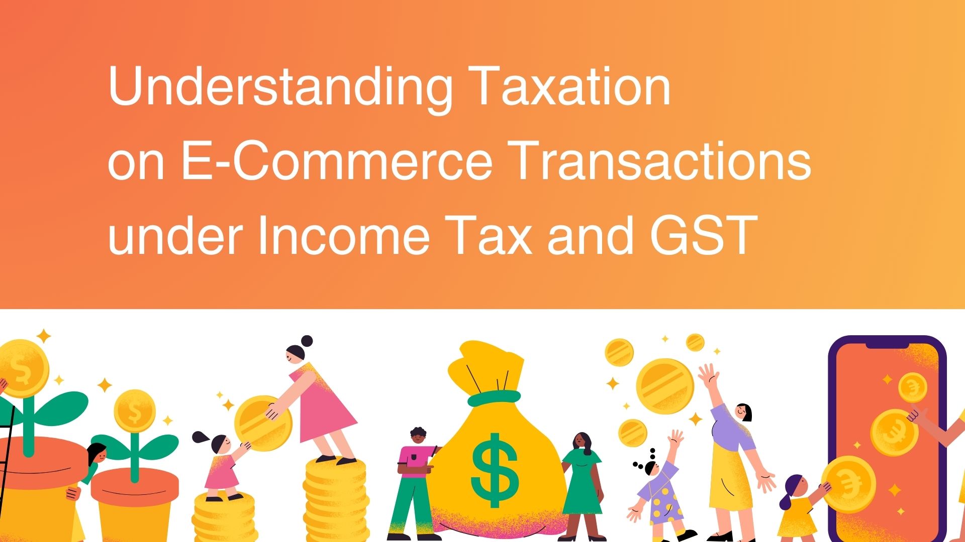 You are currently viewing Understanding Taxation on E-Commerce Transactions under Income Tax and GST (with Practical Examples)