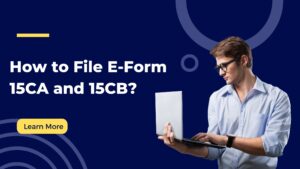 Read more about the article How to File E-Form 15CA and 15CB?