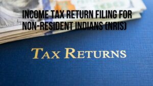 Read more about the article Income Tax Return Filing for Non-Resident Indians (NRIs)