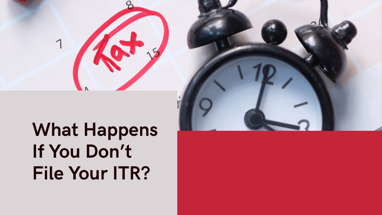 You are currently viewing What Happens If You Don’t File Your ITR?