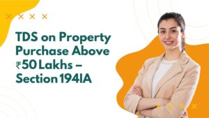 Read more about the article TDS on Property Purchase Above ₹50 Lakhs – Section 194IA