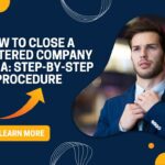 How to Close a Registered Company in India: Step-by-Step Procedure