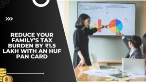 Read more about the article Reduce Your Family’s Tax Burden by ₹1.5 Lakh with an HUF PAN Card