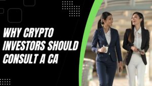 Read more about the article Why Crypto Investors Should Consult a CA