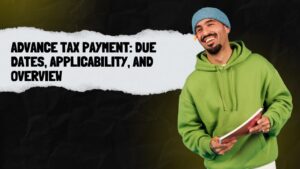 Read more about the article Advance Tax Payment: Due Dates, Applicability, and Overview
