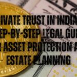 Private Trust in India: A Step-by-Step Legal Guide for Asset Protection and Estate Planning
