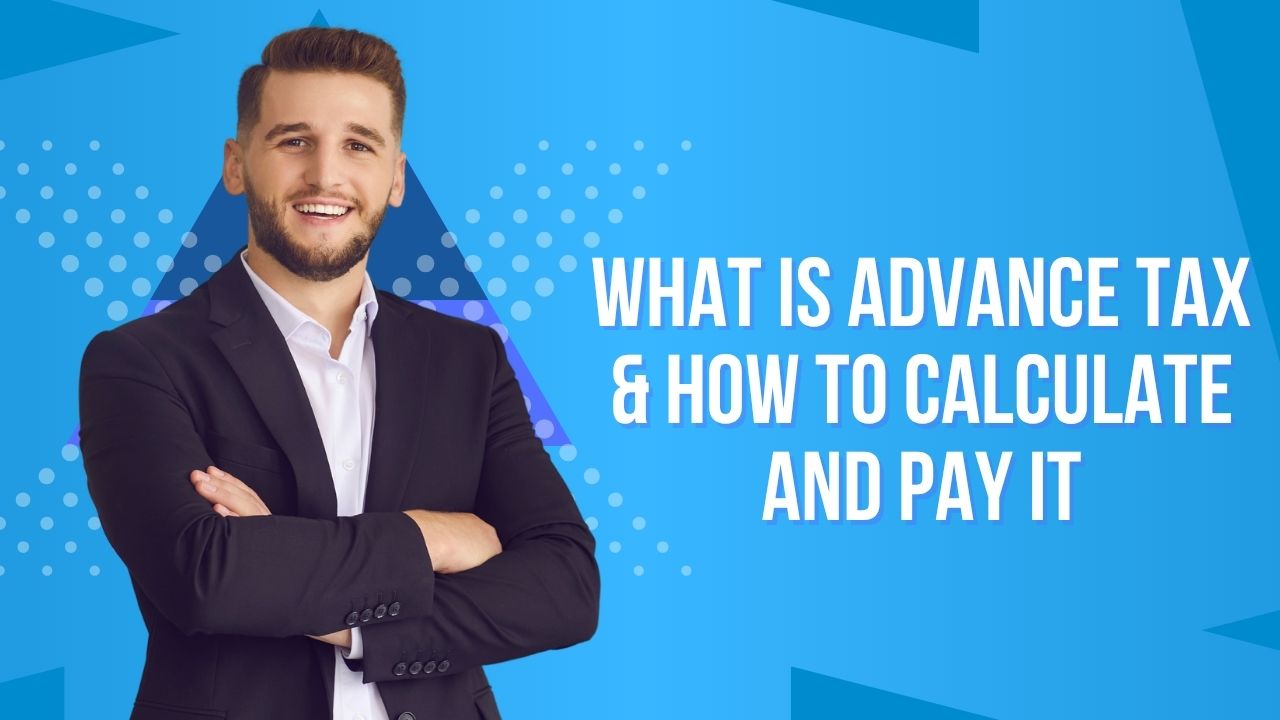 You are currently viewing What is Advance Tax & How to Calculate and Pay It