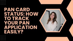 Read more about the article PAN Card Status: How to Track Your PAN Application Easily?