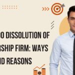 How to Do Dissolution of Partnership Firm: Ways and Reasons