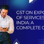GST on Export of Services in India: A Complete Guide