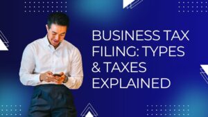 Read more about the article Business Tax Filing: Types & Taxes Explained