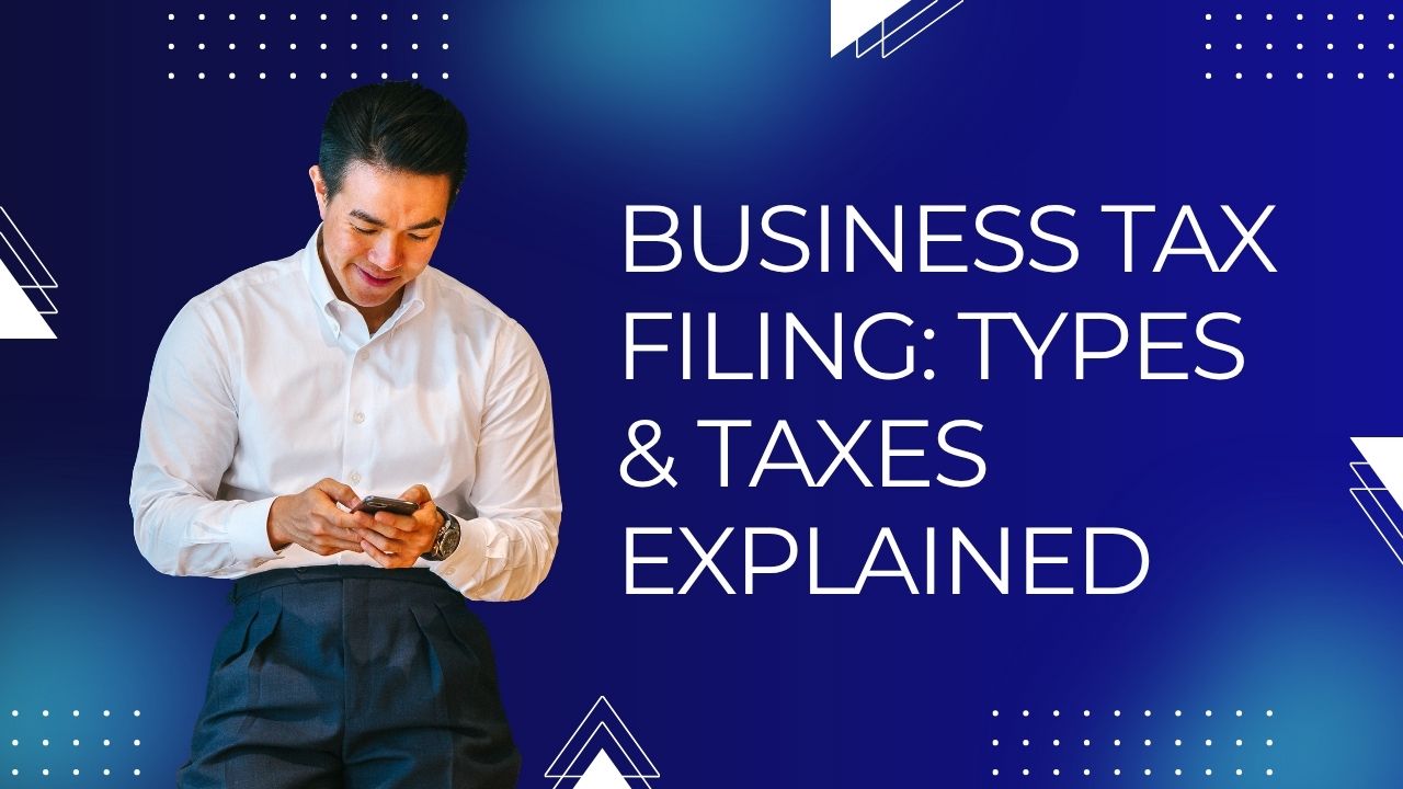 You are currently viewing Business Tax Filing: Types & Taxes Explained