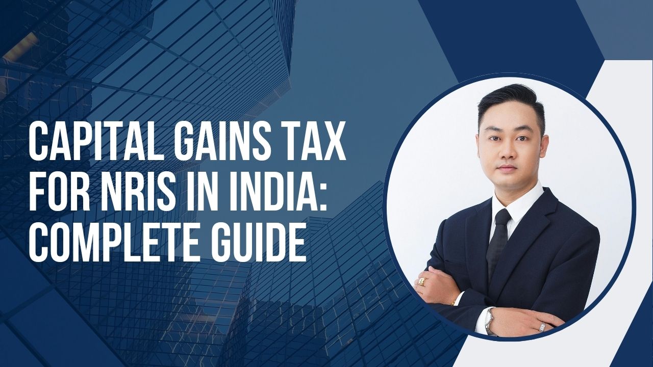 You are currently viewing Capital Gains Tax for NRIs in India: Complete Guide