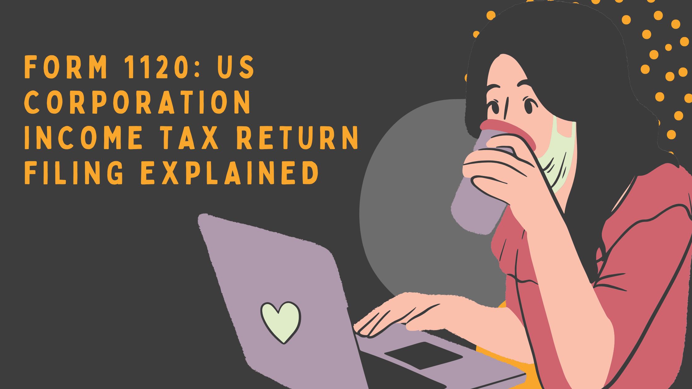 You are currently viewing Form 1120: US Corporation Income Tax Return Filing Explained