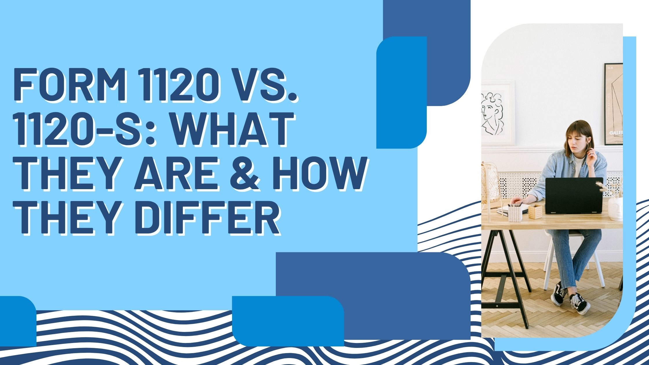 You are currently viewing Form 1120 vs. 1120-S: What They Are & How They Differ