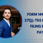 Form 144 (Form 27Q): TDS Return Filing for NRI Payments