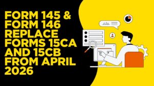 Read more about the article Form 145 & Form 146 Replace Forms 15CA and 15CB from April 2026