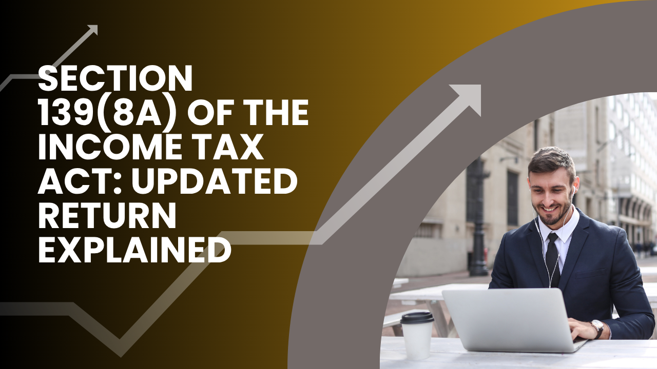 You are currently viewing Section 139(8A) of the Income Tax Act: Updated Return Explained