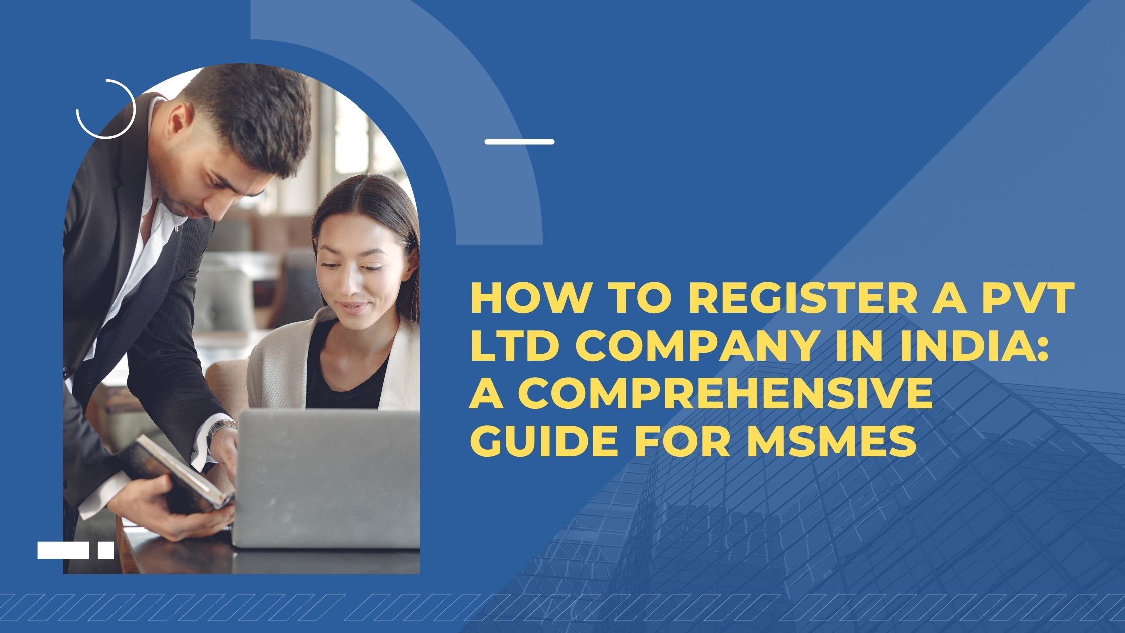 You are currently viewing How to Register a Pvt Ltd Company in India: A Comprehensive Guide for MSMEs