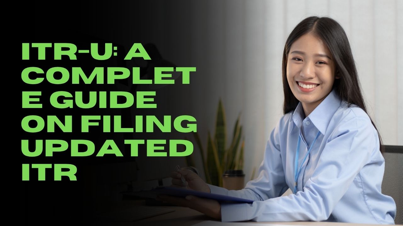 You are currently viewing ITR-U: A Complete Guide on Filing Updated ITR