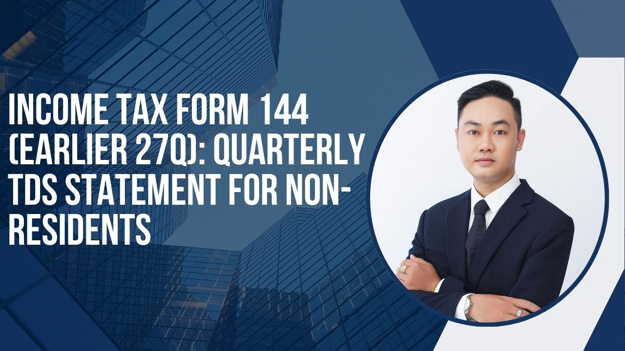 You are currently viewing Income Tax Form 144 (Earlier 27Q): Quarterly TDS Statement for Non-Residents