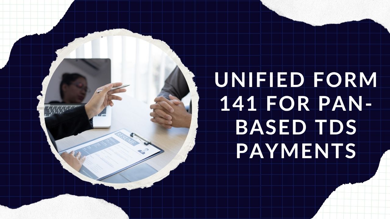 You are currently viewing Unified Form 141 for PAN-Based TDS Payments