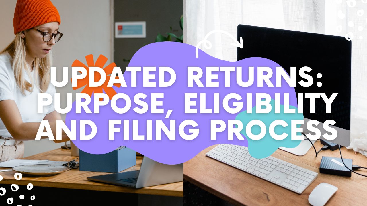 You are currently viewing Updated Returns: Purpose, Eligibility and Filing Process