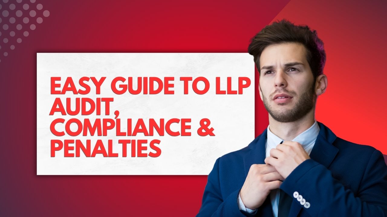 You are currently viewing Easy Guide to LLP Audit, Compliance & Penalties