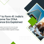 Form 10F to Form 41: India’s New Income Tax DTAA Compliance Era Explained