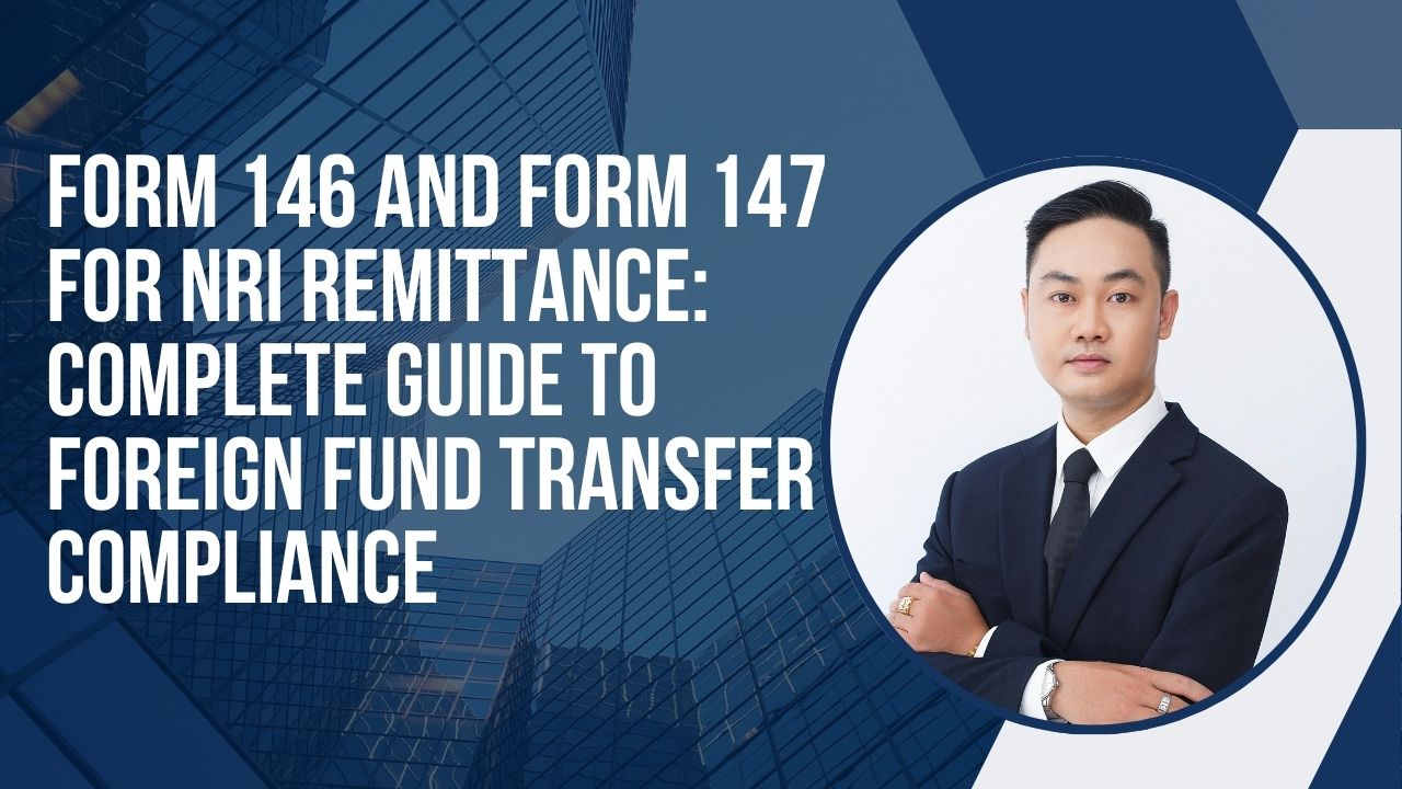 You are currently viewing Form 146 and Form 147 for NRI Remittance: Complete Guide to Foreign Fund Transfer Compliance