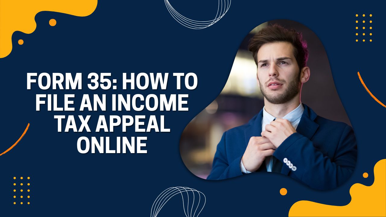 You are currently viewing Form 35: How to File an Income Tax Appeal Online