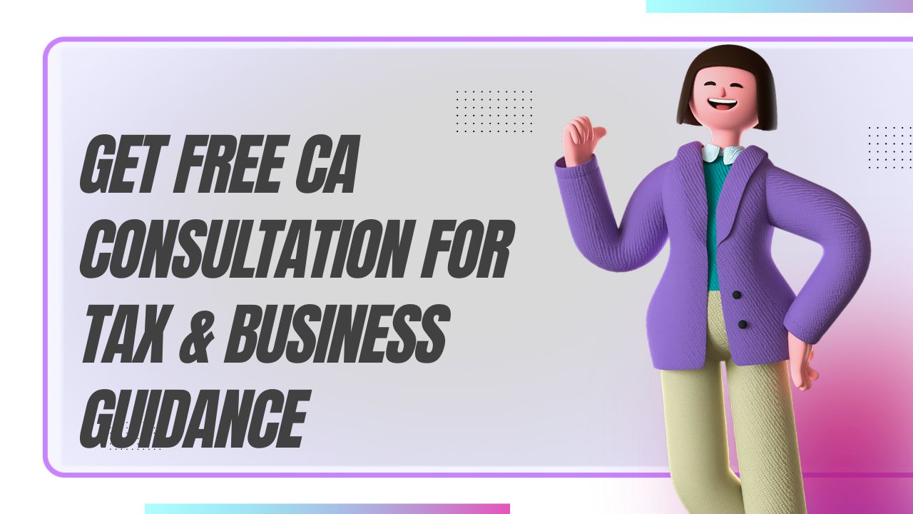 You are currently viewing Get Free CA Consultation for Tax & Business Guidance