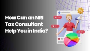 Read more about the article How Can an NRI Tax Consultant Help You in India?