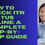 How to Check ITR Status Online: A Complete Step-by-Step Guide