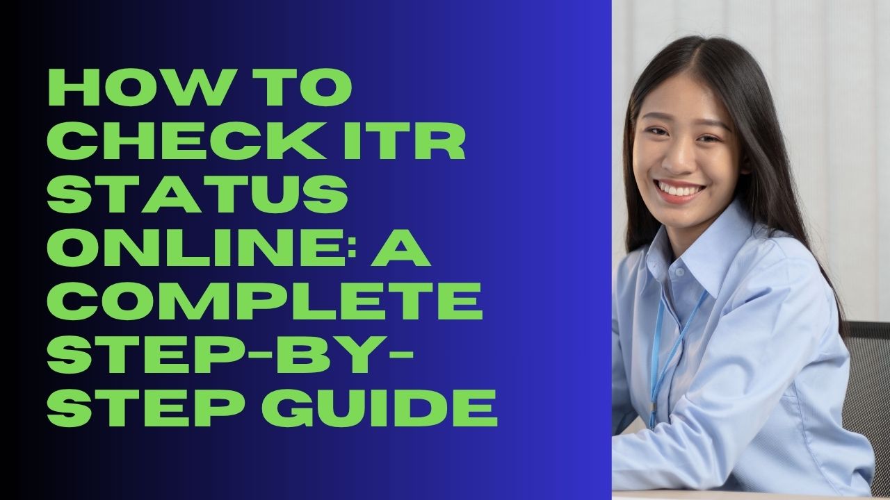 You are currently viewing How to Check ITR Status Online: A Complete Step-by-Step Guide