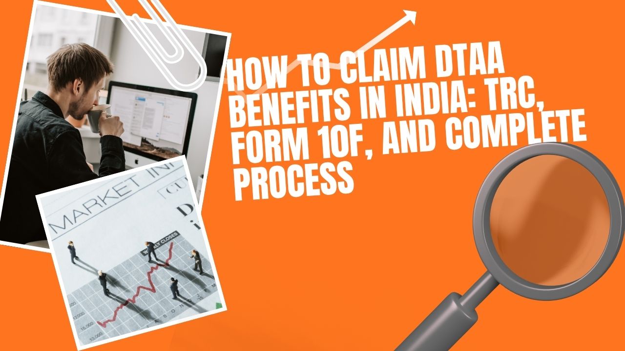 You are currently viewing How to Claim DTAA Benefits in India: TRC, Form 10F, and Complete Process