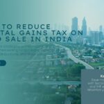 How to Reduce Capital Gains Tax on Land Sale in India