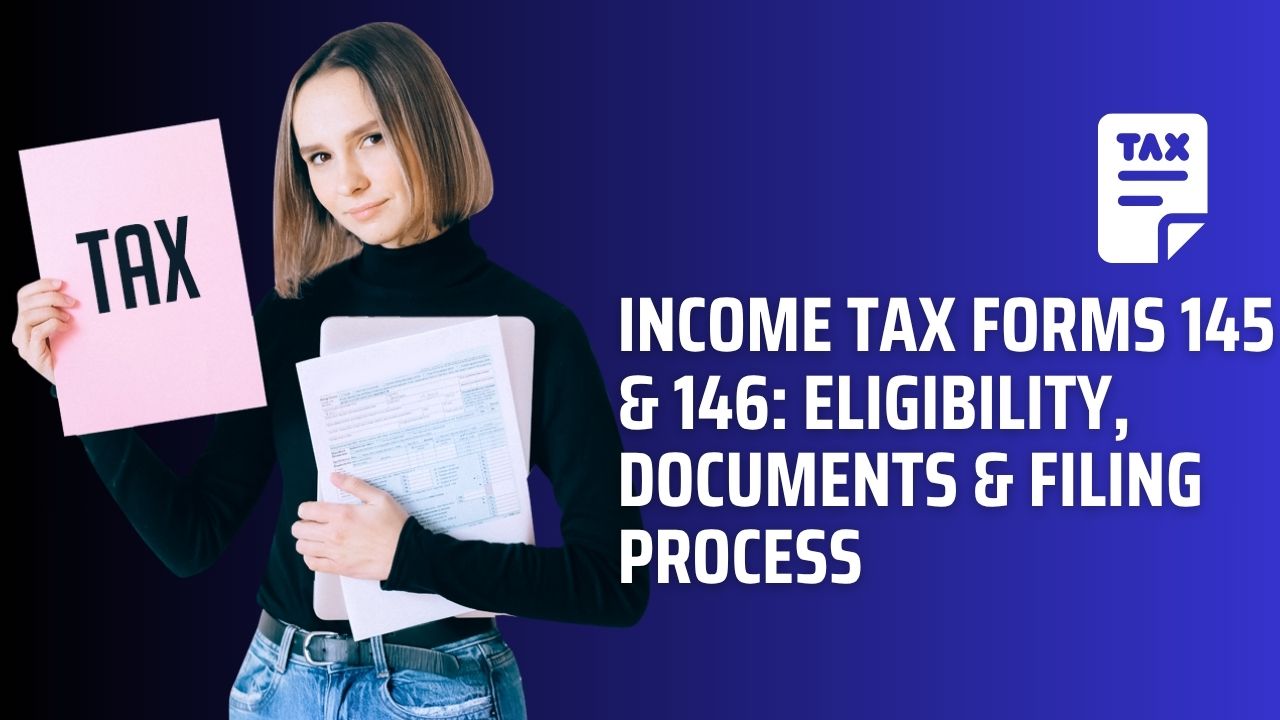 You are currently viewing Income Tax Forms 145 & 146: Eligibility, Documents & Filing Process