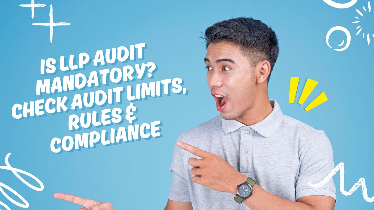 You are currently viewing Is LLP Audit Mandatory? Check Audit Limits, Rules & Compliance